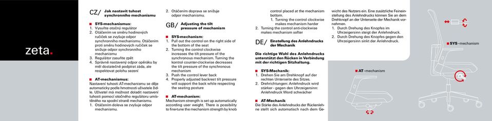 Správně nastavený odpor opěráku by měl dostatečně podpírat záda, ale respektovat polohu sezení AT-mechanismus: Nastavení tuhosti AT-mechanismu se děje automaticky podle hmotnosti uživatele židle.