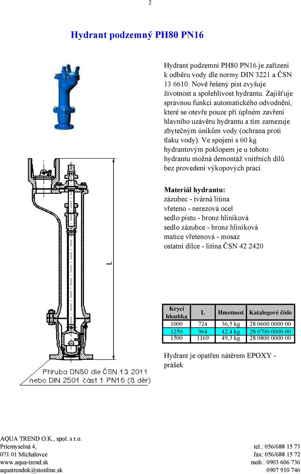 Ve spojení s 60 kg hydrantovým poklopem je u tohoto hydrantu možná demontáž vnitřních dílů bez provedení výkopových prací.