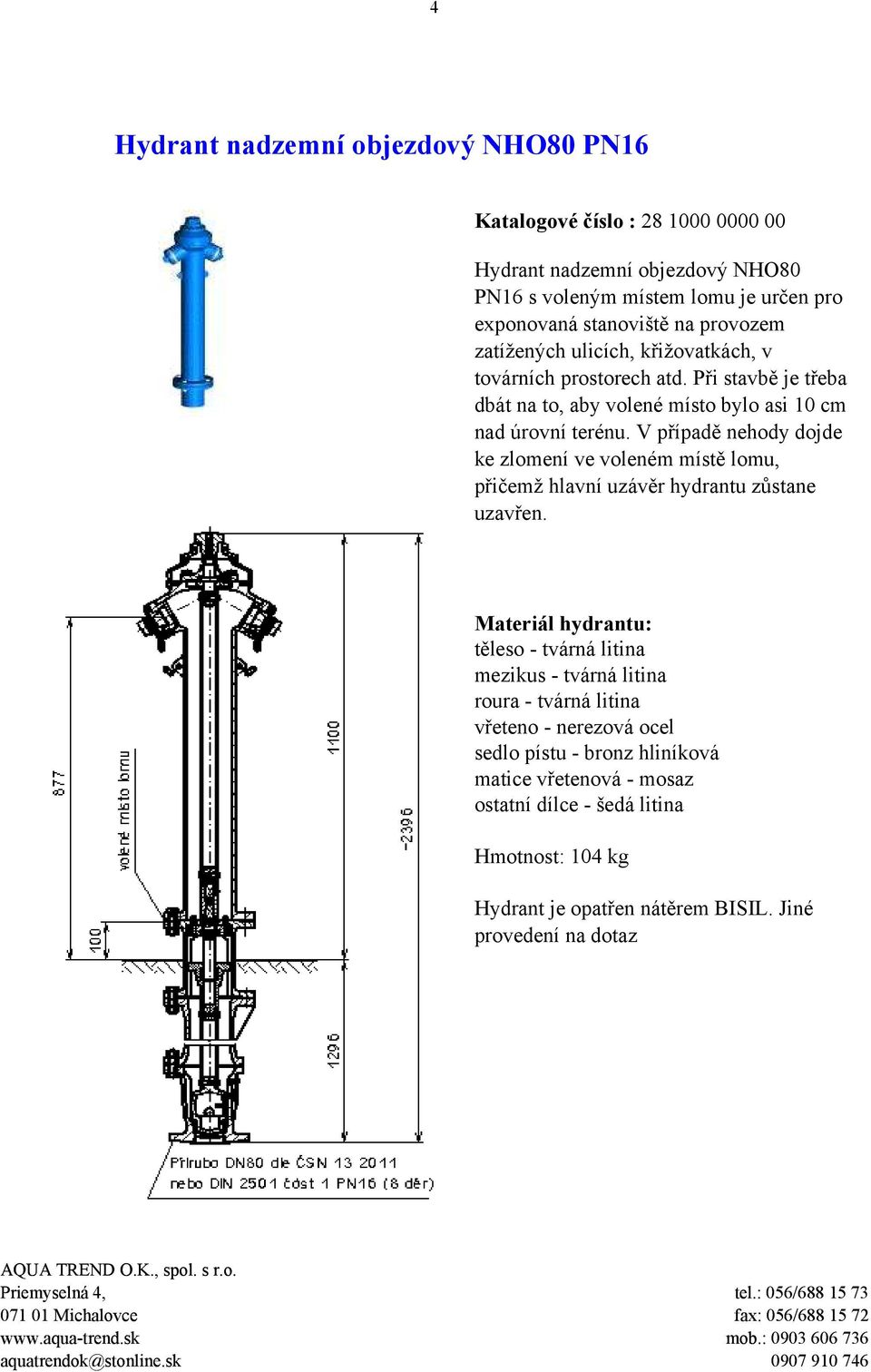 Při stavbě je třeba dbát na to, aby volené místo bylo asi 10 cm nad úrovní terénu.