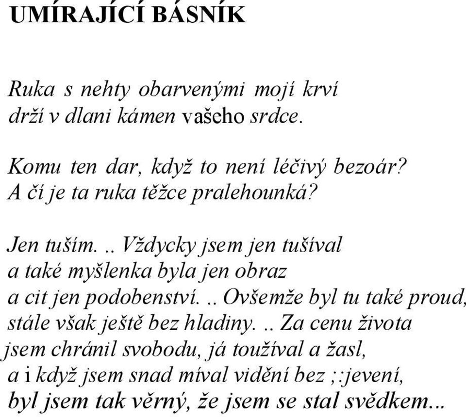 .. Vždycky jsem jen tušíval a také myšlenka byla jen obraz a cit jen podobenství.