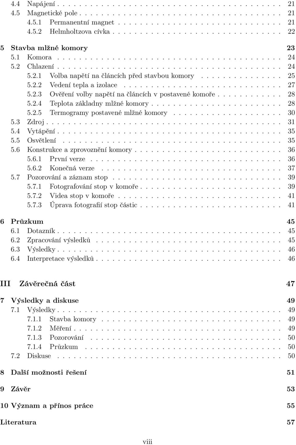 .............. 25 5.2.2 Vedení tepla a izolace............................. 27 5.2.3 Ověření volby napětí na článcích v postavené komoře............ 28 5.2.4 Teplota základny mlžné komory........................ 28 5.2.5 Termogramy postavené mlžné komory.