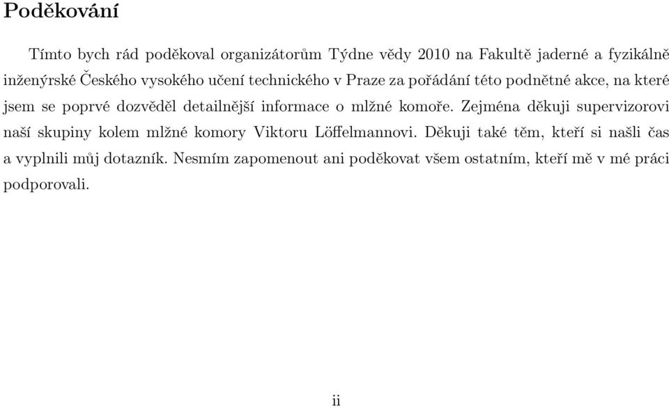 informace o mlžné komoře. Zejména děkuji supervizorovi naší skupiny kolem mlžné komory Viktoru Löffelmannovi.