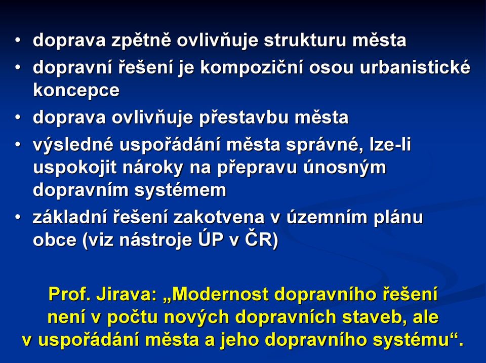 dopravním systémem základní řešení zakotvena v územním plánu obce (viz nástroje ÚP v ČR) Prof.