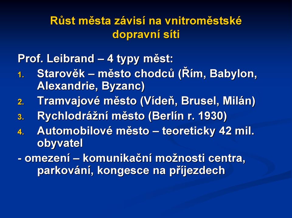 Tramvajové město (Vídeň, Brusel, Milán) 3. Rychlodrážní město (Berlín r. 1930) 4.