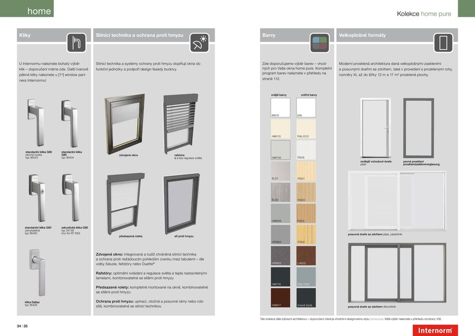 Zde doporučujeme výběr barev vhodných pro Vaše okna home pure. Kompletní program barev naleznete v přehledu na straně 112.