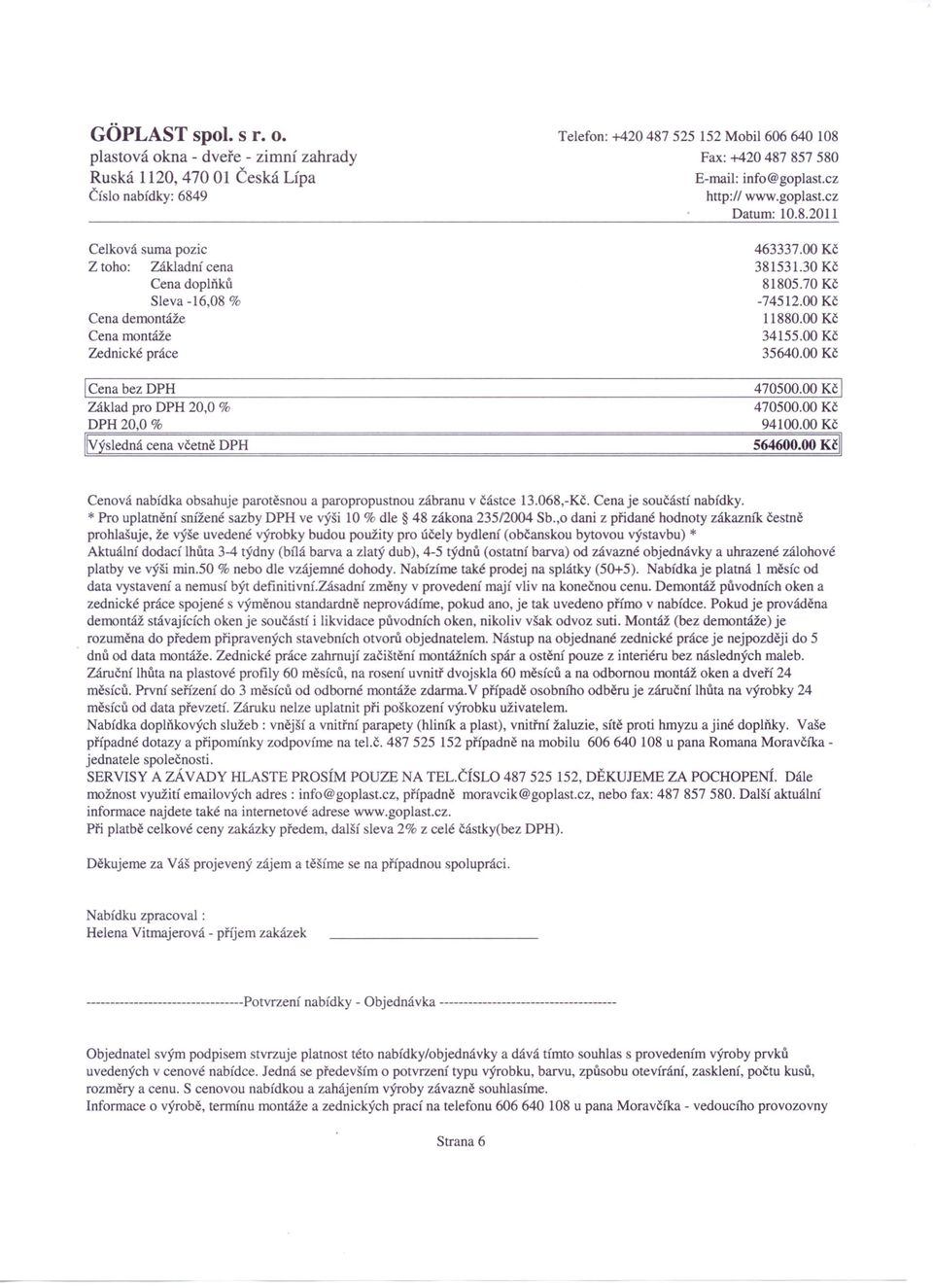 00 Kč 564600.00 Kčll Cenová nabídka obsahuje parotě nou a paropropustnou zábranu v částce 13.068,-Kč. Cena je součástí nabídky.