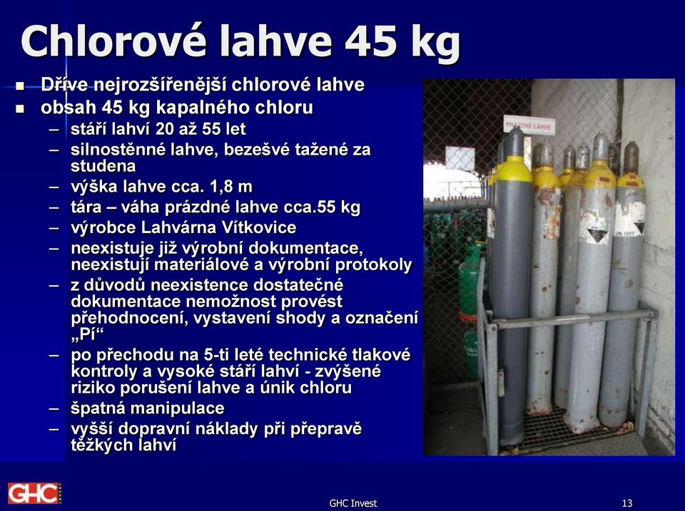 55 kg výrobce Lahvárna Vítkovice neexistuje již výrobní dokumentace, neexistují materiálové a výrobní protokoly z důvodů neexistence dostatečné dokumentace