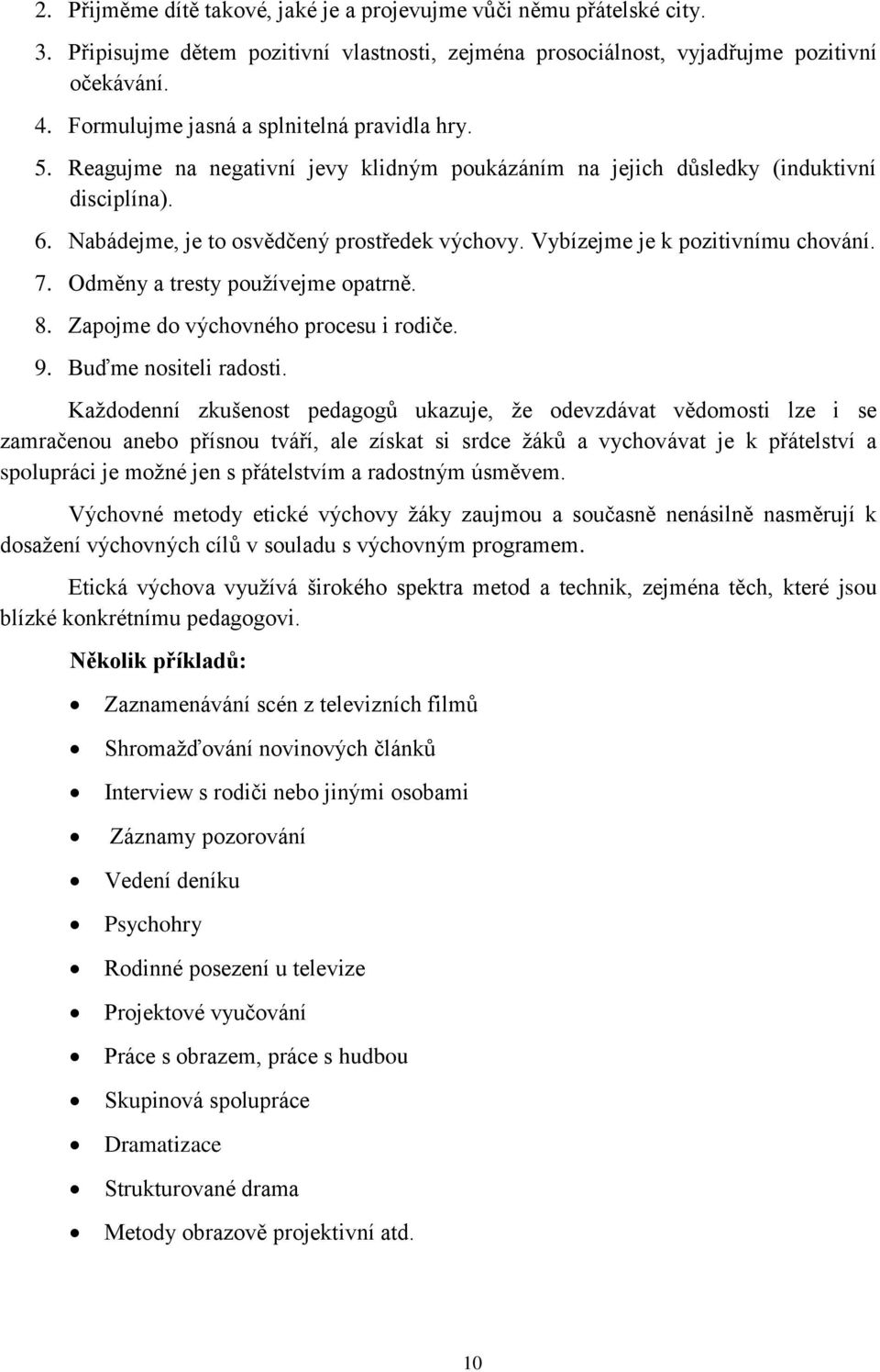 Vybízejme je k pozitivnímu chování. 7. Odměny a tresty používejme opatrně. 8. Zapojme do výchovného procesu i rodiče. 9. Buďme nositeli radosti.