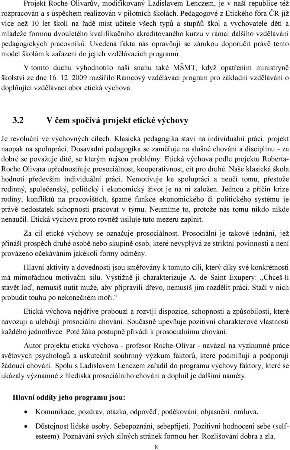 dalšího vzdělávání pedagogických pracovníků. Uvedená fakta nás opravňují se zárukou doporučit právě tento model školám k zařazení do jejich vzdělávacích programů.