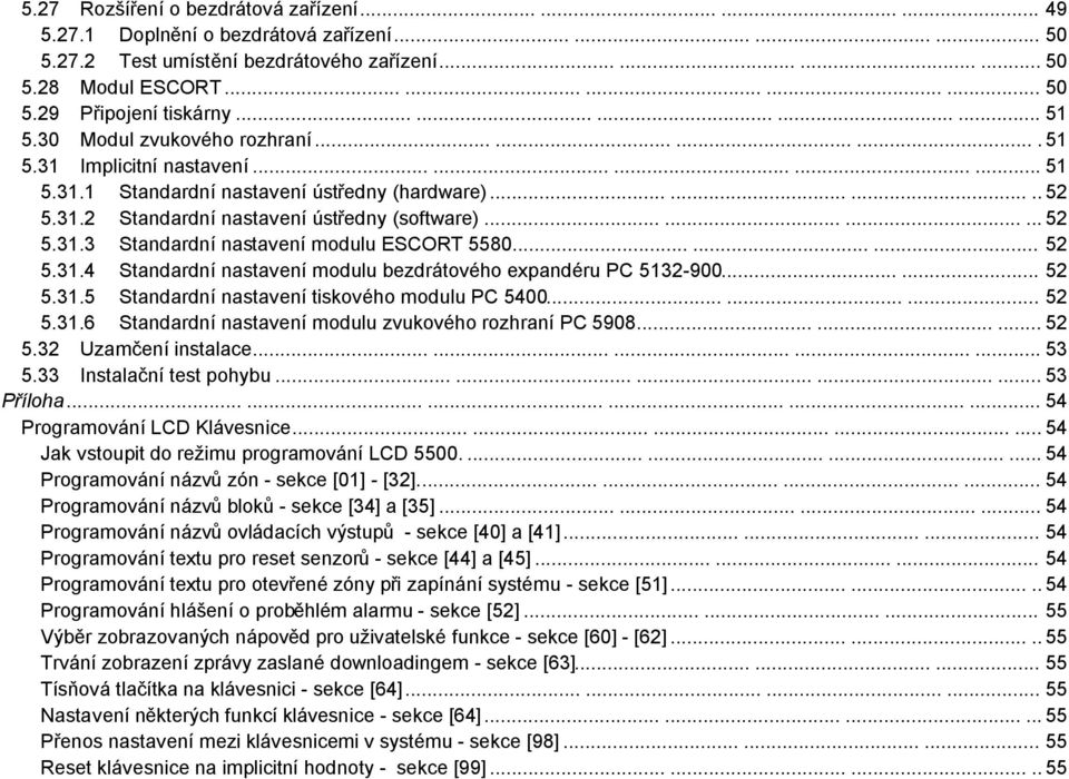 ........... 52 5.31.3 Standardní nastavení modulu ESCORT 5580......... 52 5.31.4 Standardní nastavení modulu bezdrátového expandéru PC 5132-900...... 52 5.31.5 Standardní nastavení tiskového modulu PC 5400.