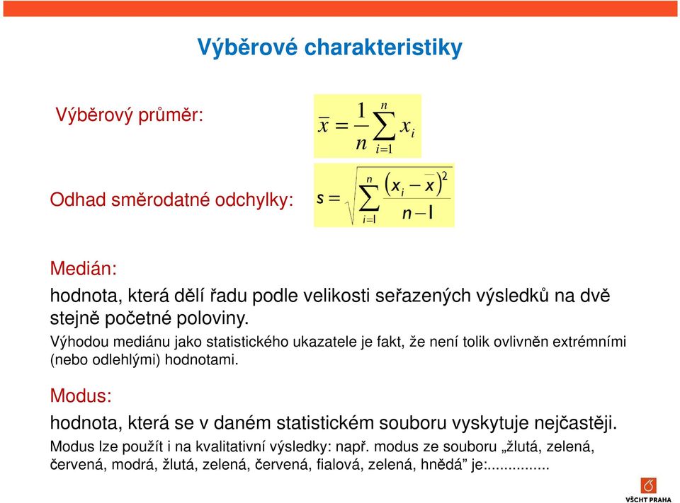 Výhodou mediánu jako statistického ukazatele je fakt, že není tolik ovlivněn extrémními (nebo odlehlými) hodnotami.