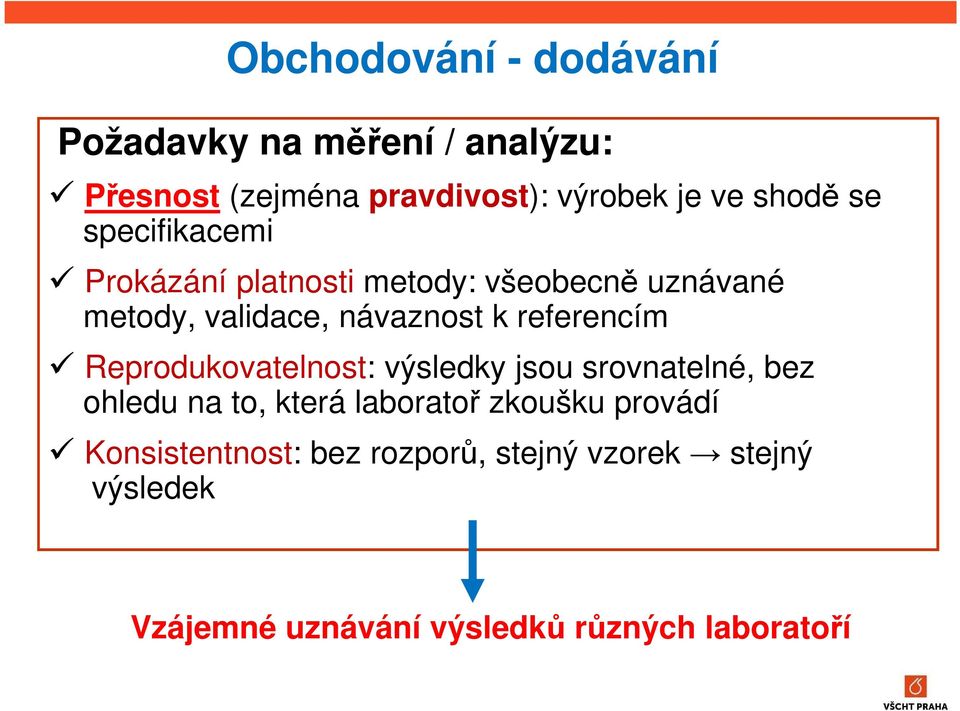 referencím Reprodukovatelnost: výsledky jsou srovnatelné, bez ohledu na to, která laboratoř zkoušku