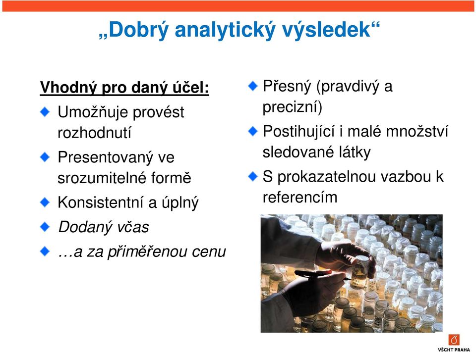 Dodaný včas a za přiměřenou cenu Přesný (pravdivý a precizní)