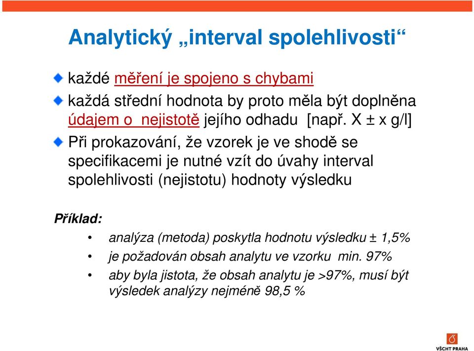 X ± x g/l] Při prokazování, že vzorek je ve shodě se specifikacemi je nutné vzít do úvahy interval spolehlivosti