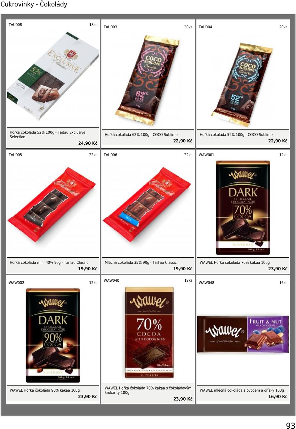 40% 90g - TaiTau Classic 19,90 Kč Mléčná čokoláda 35% 90g - TaiTau Classic 19,90 Kč WAWEL Hořká čokoláda 70% kakaa 100g 23,90 Kč WAW002 WAW040