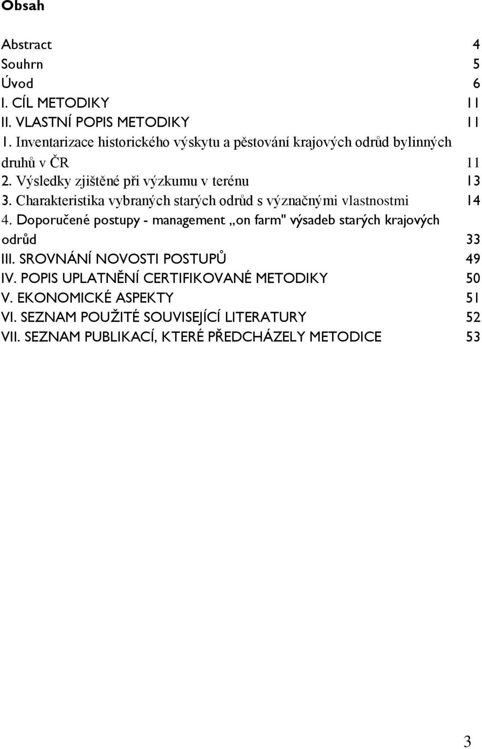 Charakteristika vybraných starých odrůd s význačnými vlastnostmi 14 4.