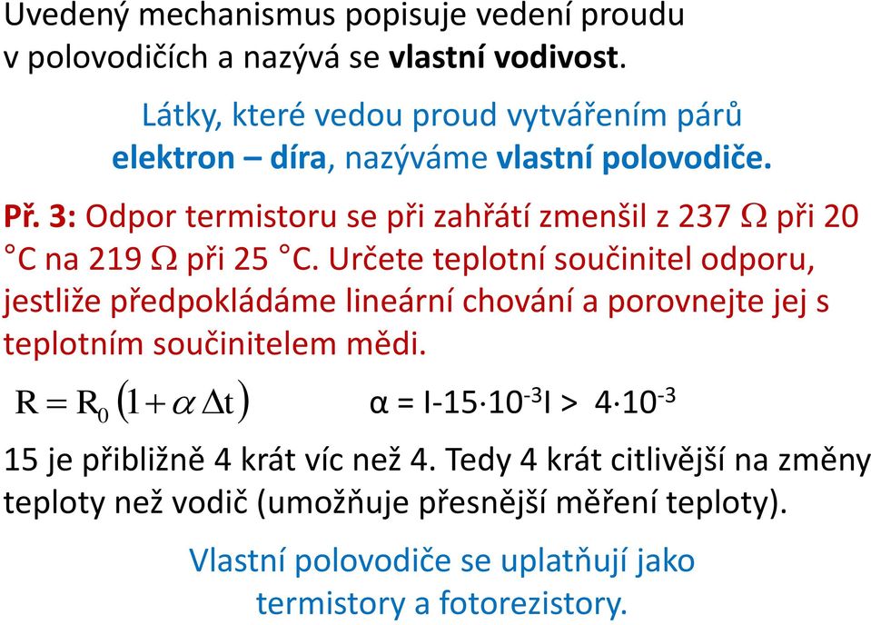 3: Odpor termistoru se při zahřátí zmenšil z 237 při 20 C na 219 při 25 C.