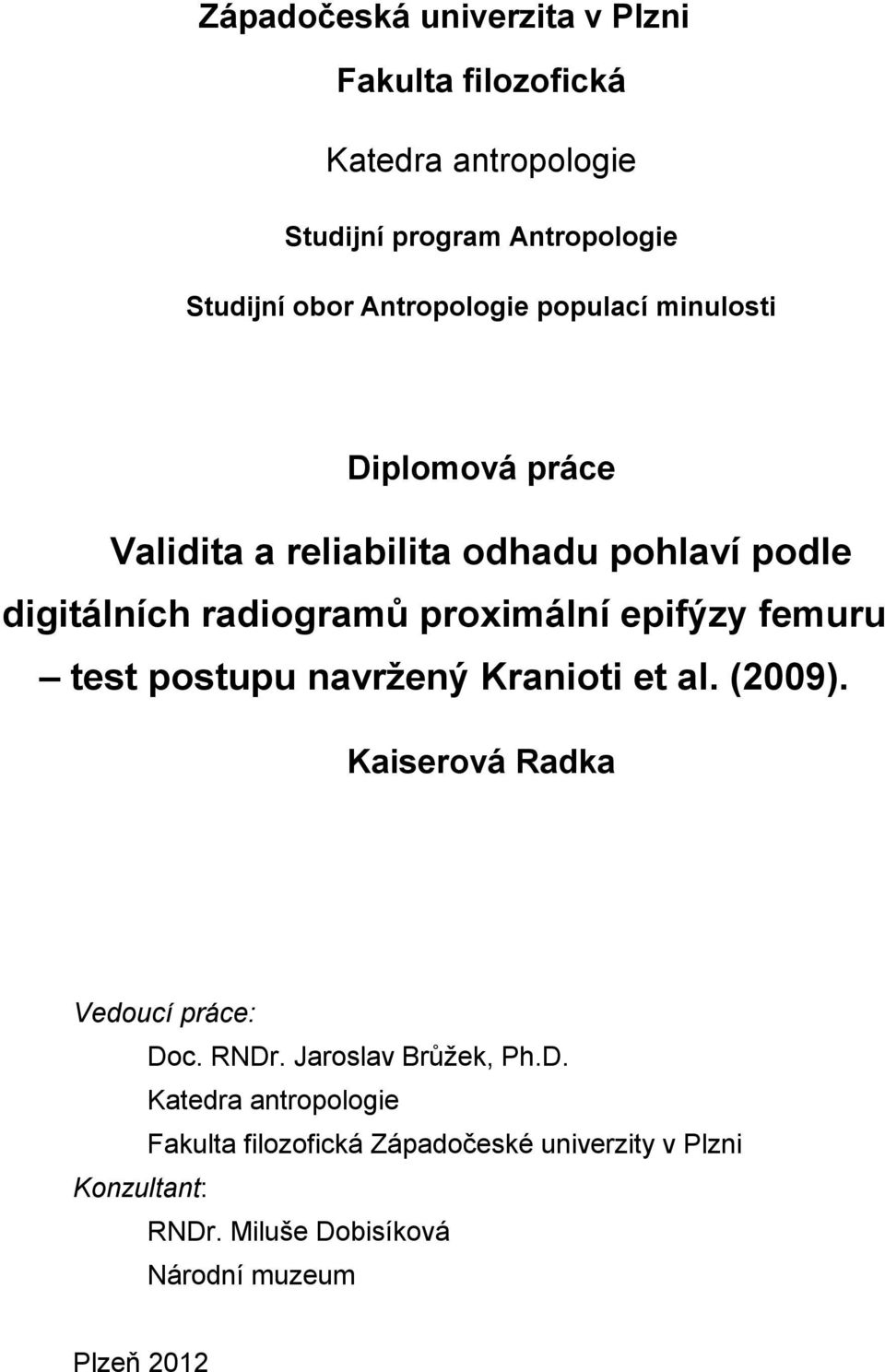 epifýzy femuru test postupu navržený Kranioti et al. (2009). Kaiserová Radka Vedoucí práce: Do