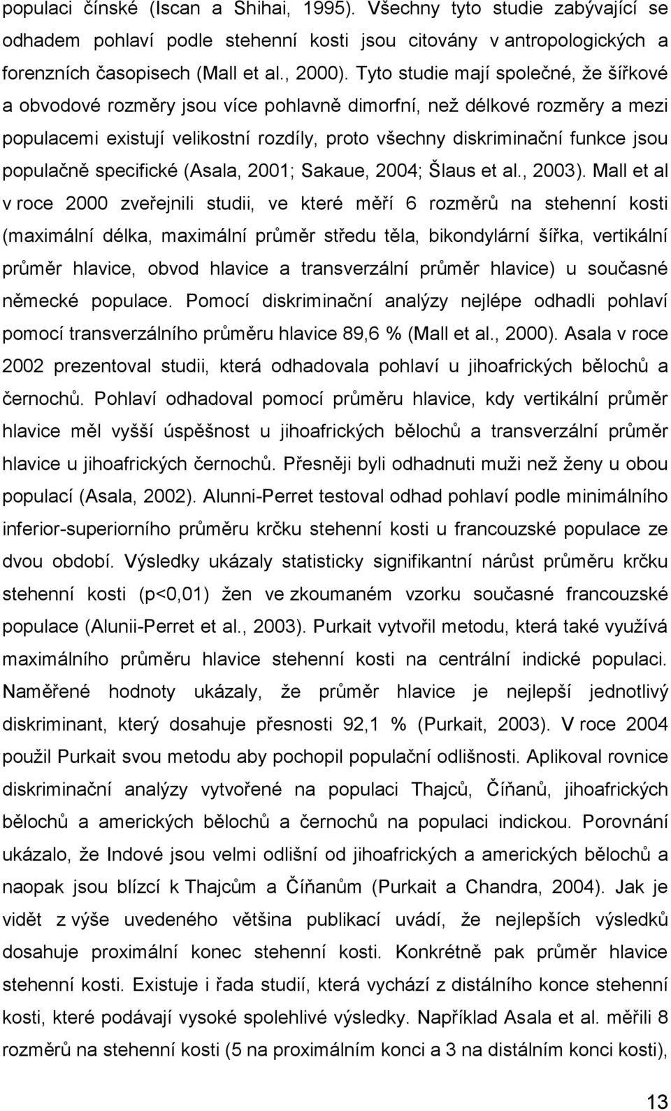 populačně specifické (Asala, 2001; Sakaue, 2004; Šlaus et al., 2003).
