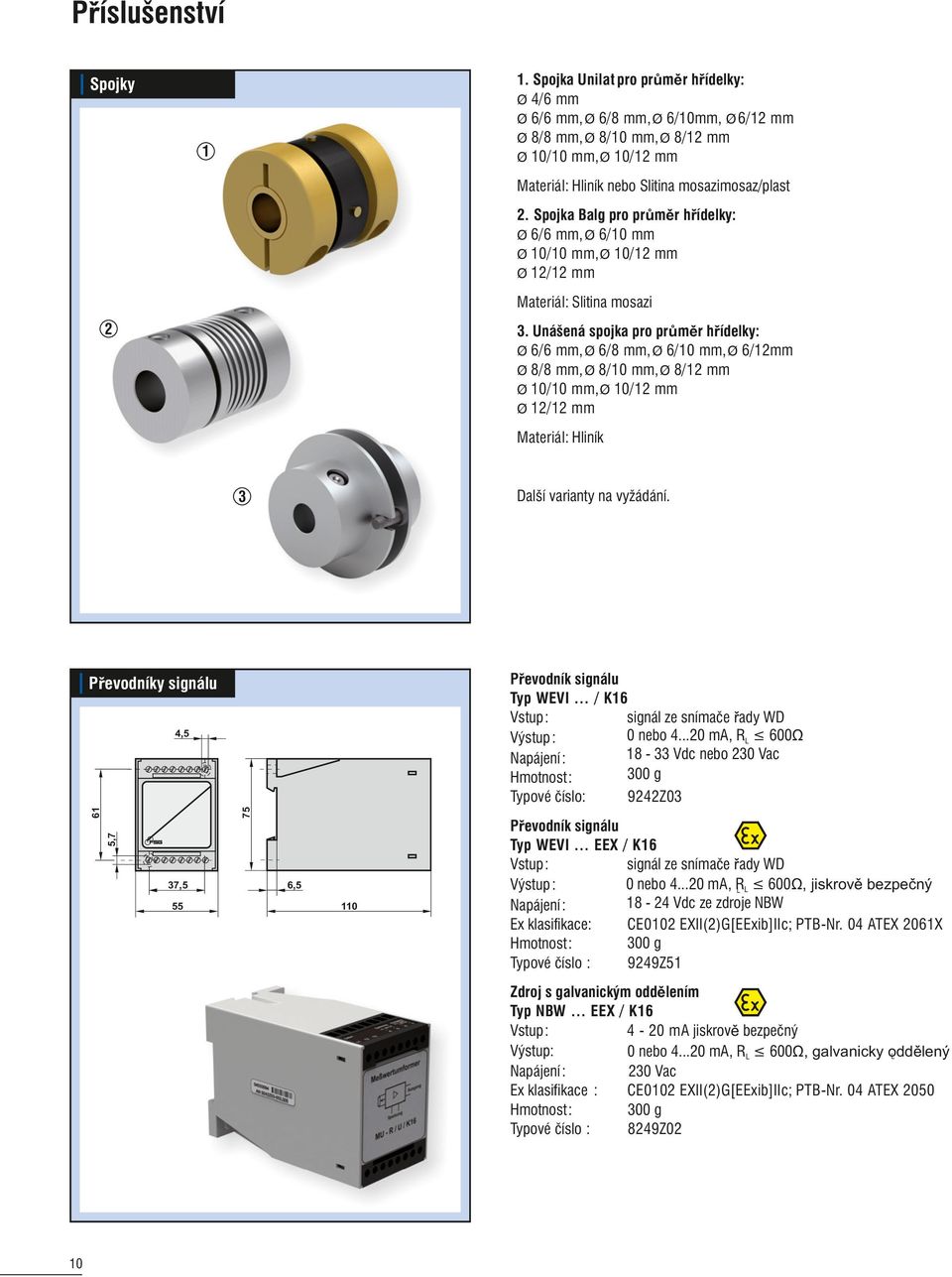 Spojka Balg pro průměr hřídelky: Ø 6/6 mm, Ø 6/0 mm Ø 0/0 mm, Ø 0/2 mm Ø 2/2 mm Materiál: Slitina mosazi 2.