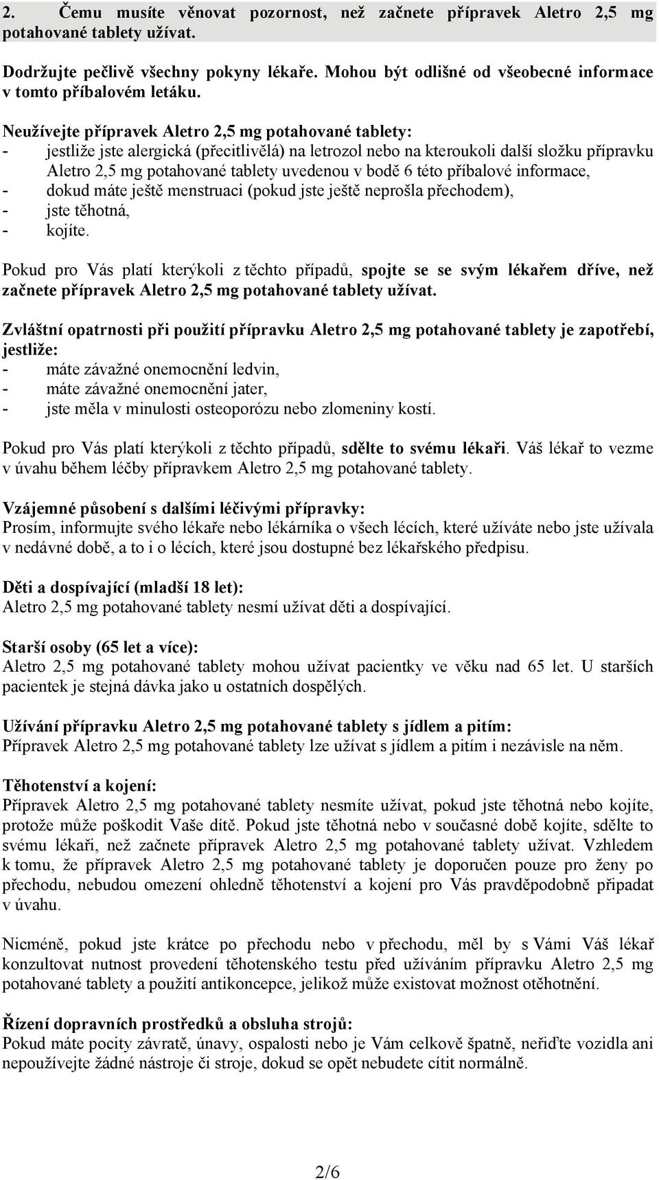 Neužívejte přípravek Aletro 2,5 mg potahované tablety: - jestliže jste alergická (přecitlivělá) na letrozol nebo na kteroukoli další složku přípravku Aletro 2,5 mg potahované tablety uvedenou v bodě