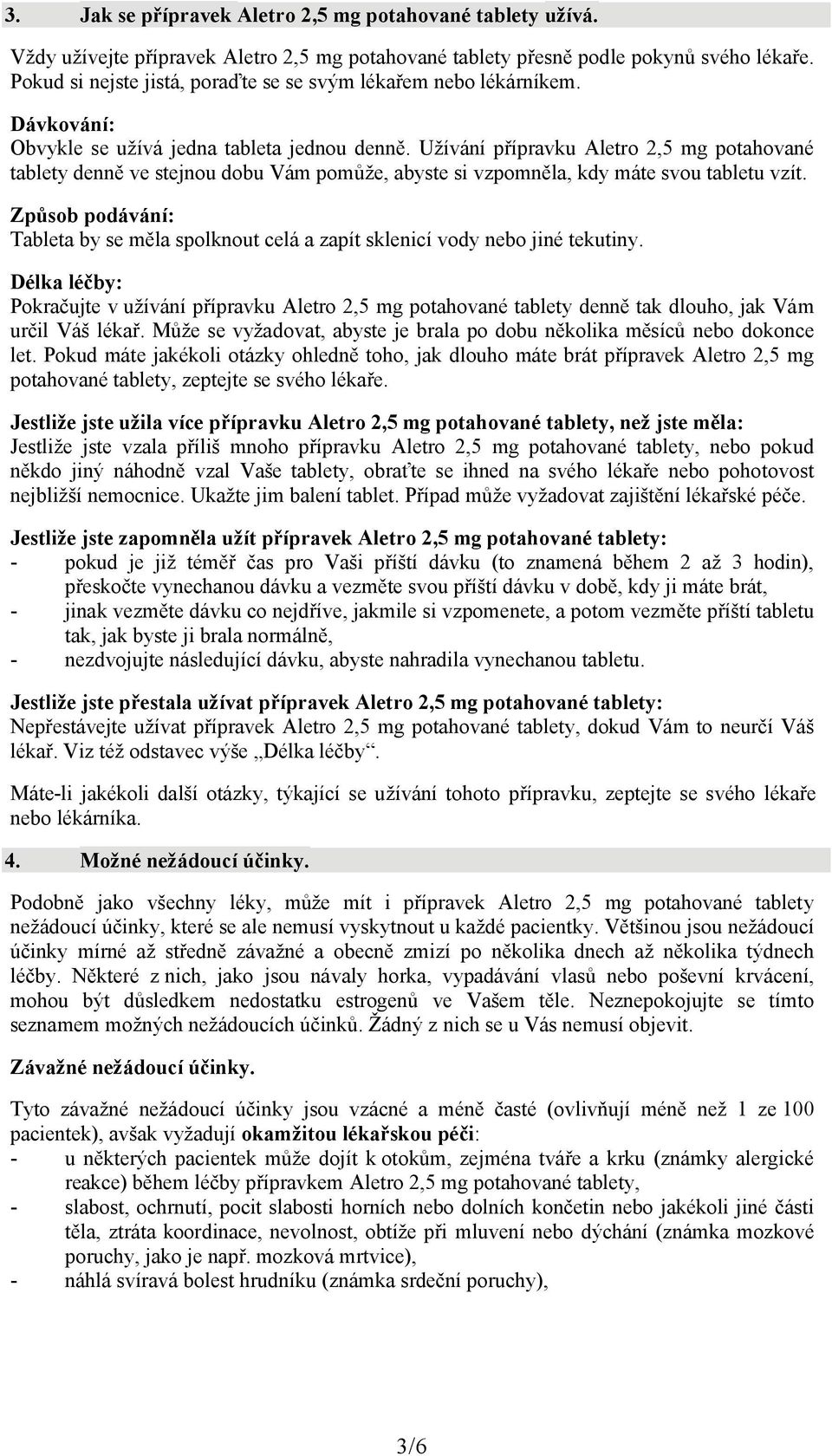 Užívání přípravku Aletro 2,5 mg potahované tablety denně ve stejnou dobu Vám pomůže, abyste si vzpomněla, kdy máte svou tabletu vzít.