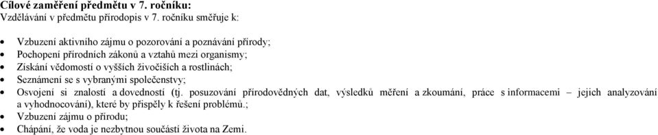 vědomostí o vyšších živočiších a rostlinách; Seznámení se s vybranými společenstvy; Osvojení si znalostí a dovedností (tj.