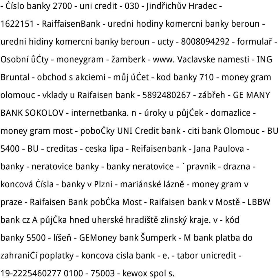 Vaclavske namesti - ING Bruntal - obchod s akciemi - můj účet - kod banky 710 - money gram olomouc - vklady u Raifaisen bank - 5892480267 - zábřeh - GE MANY BANK SOKOLOV - internetbanka.