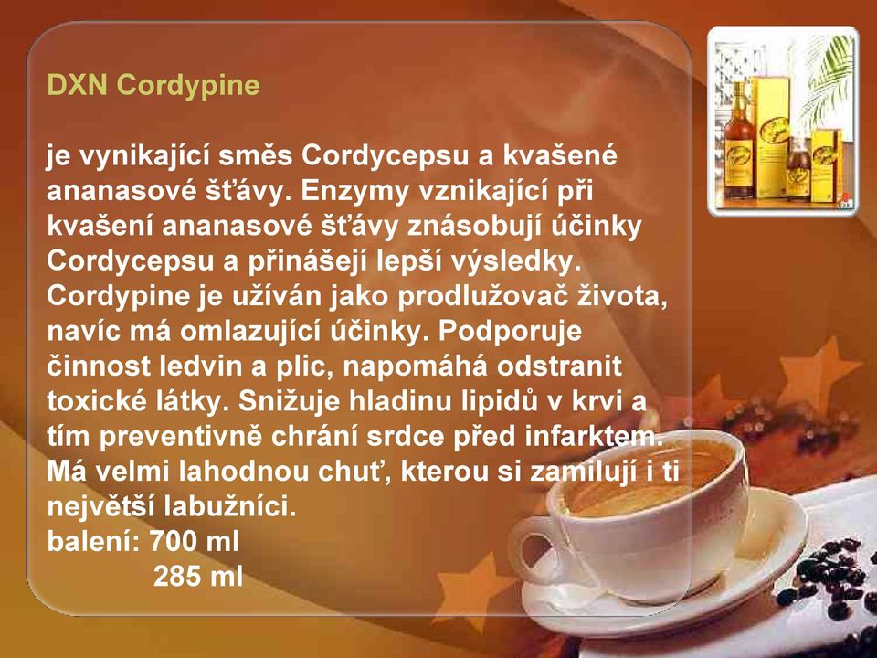 Cordypine je užíván jako prodlužovač života, navíc má omlazující účinky.