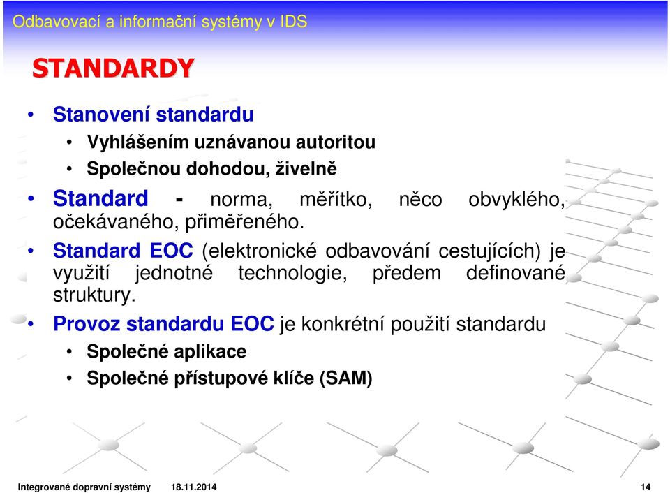 Standard EOC (elektronické odbavování cestujících) je využití jednotné technologie, předem definované