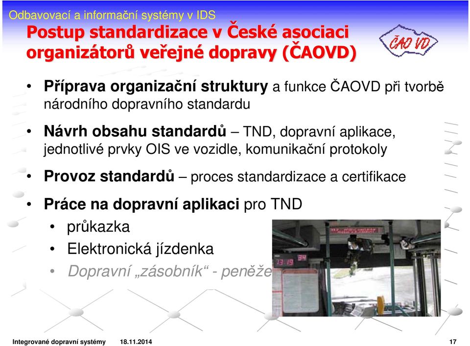 prvky OIS ve vozidle, komunikační protokoly Provoz standardů proces standardizace a certifikace Práce na dopravní