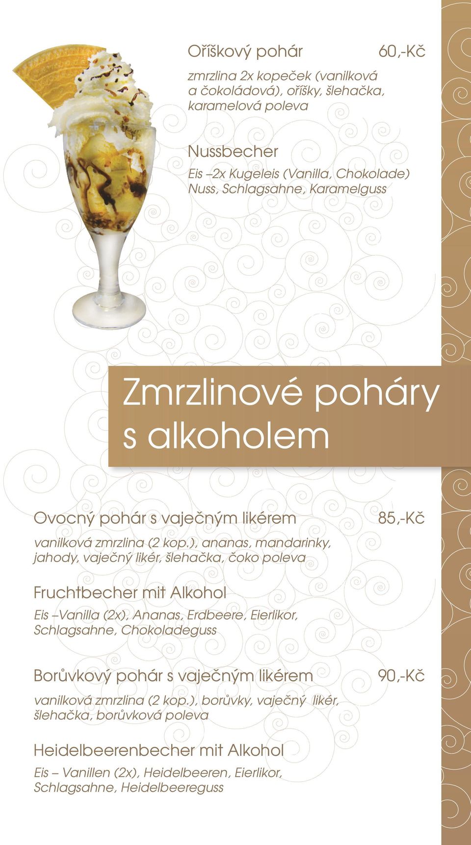 ), ananas, mandarinky, jahody, vaječný likér, šlehačka, čoko poleva 85,-Kč Fruchtbecher mit Alkohol Eis Vanilla (2x), Ananas, Erdbeere, Eierlikor, Schlagsahne,