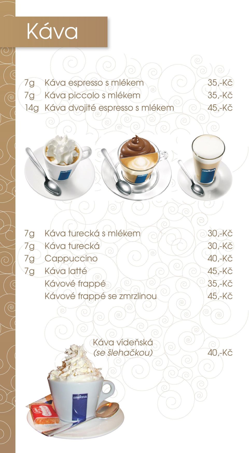 Káva turecká 30,-Kč 7g Cappuccino 40,-Kč 7g Káva latté 45,-Kč Kávové