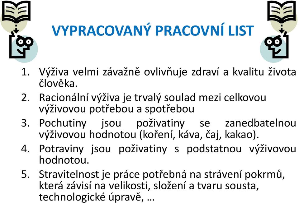 Pochutiny jsou poživatiny se zanedbatelnou výživovou hodnotou (koření, káva, čaj, kakao). 4.