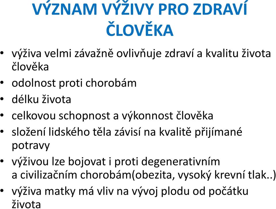 těla závisí na kvalitě přijímané potravy výživou lze bojovat i proti degenerativním a