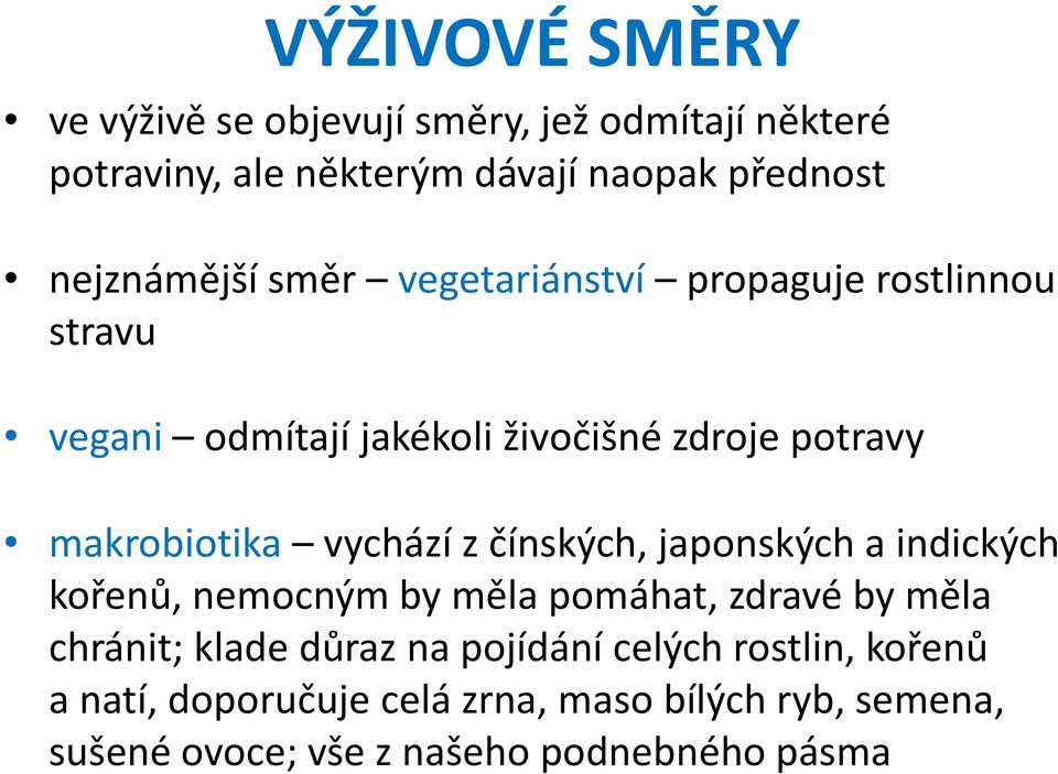 makrobiotika vychází z čínských, japonských a indických kořenů, nemocným by měla pomáhat, zdravé by měla chránit; klade