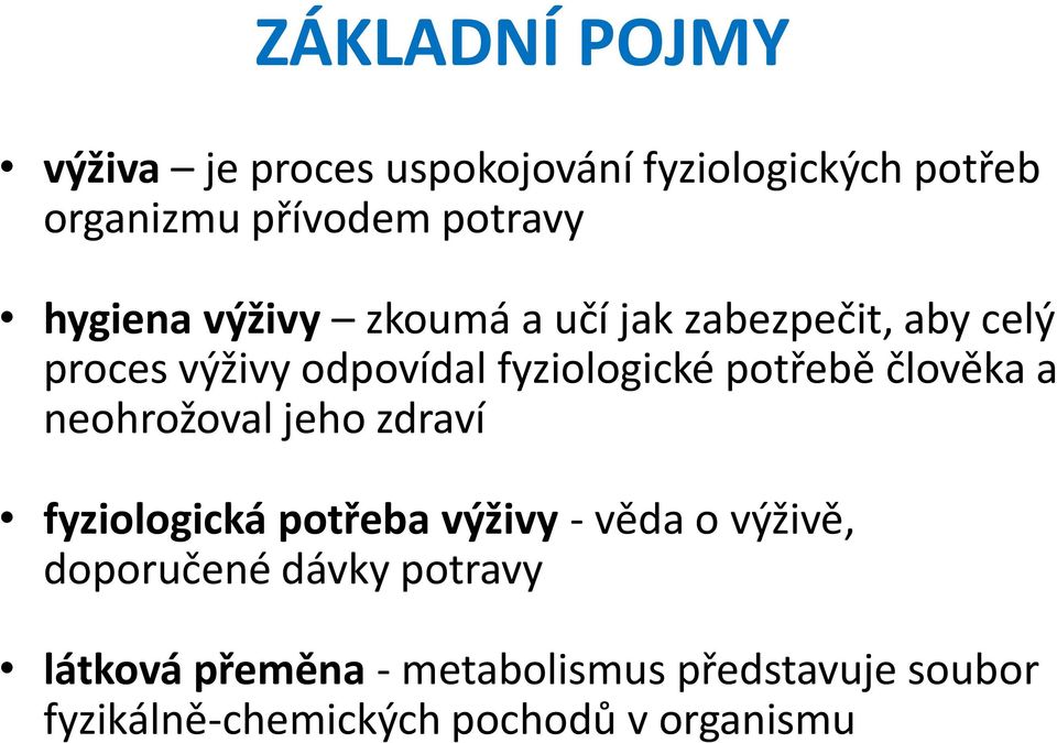 potřebě člověka a neohrožoval jeho zdraví fyziologická potřeba výživy - věda o výživě,