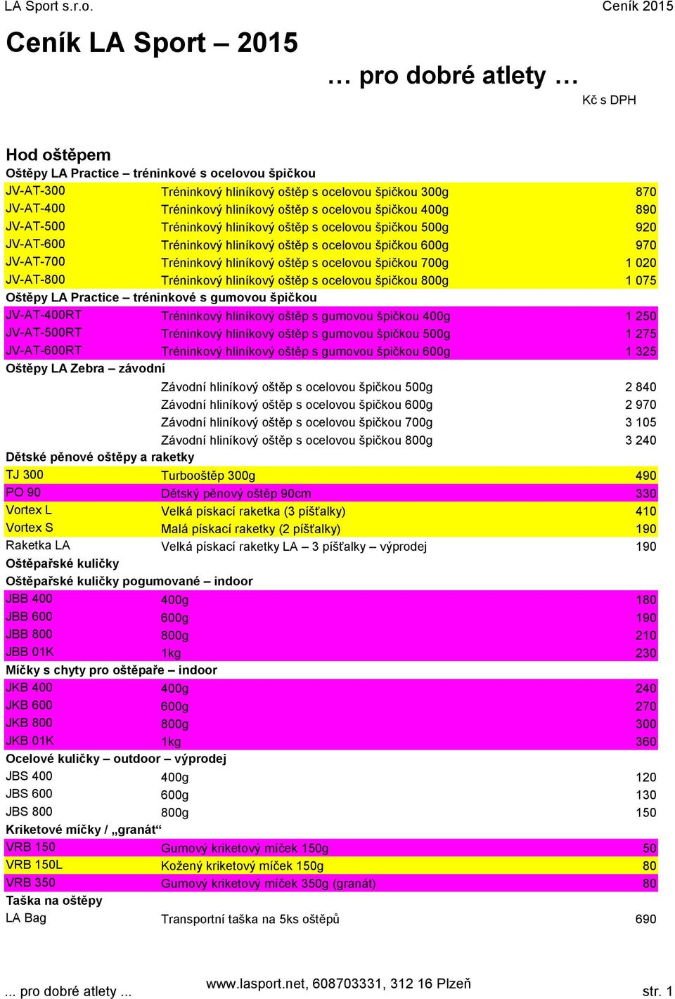 hliníkový oštěp s ocelovou špičkou 700g JV-AT-800 Tréninkový hliníkový oštěp s ocelovou špičkou 800g Oštěpy LA Practice tréninkové s gumovou špičkou JV-AT-400RT Tréninkový hliníkový oštěp s gumovou