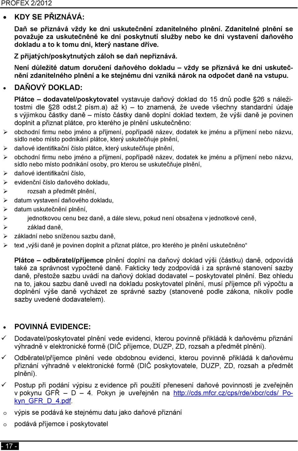 Není důležité datum doručení daňového dokladu vždy se přiznává ke dni uskutečnění zdanitelného plnění a ke stejnému dni vzniká nárok na odpočet daně na vstupu.