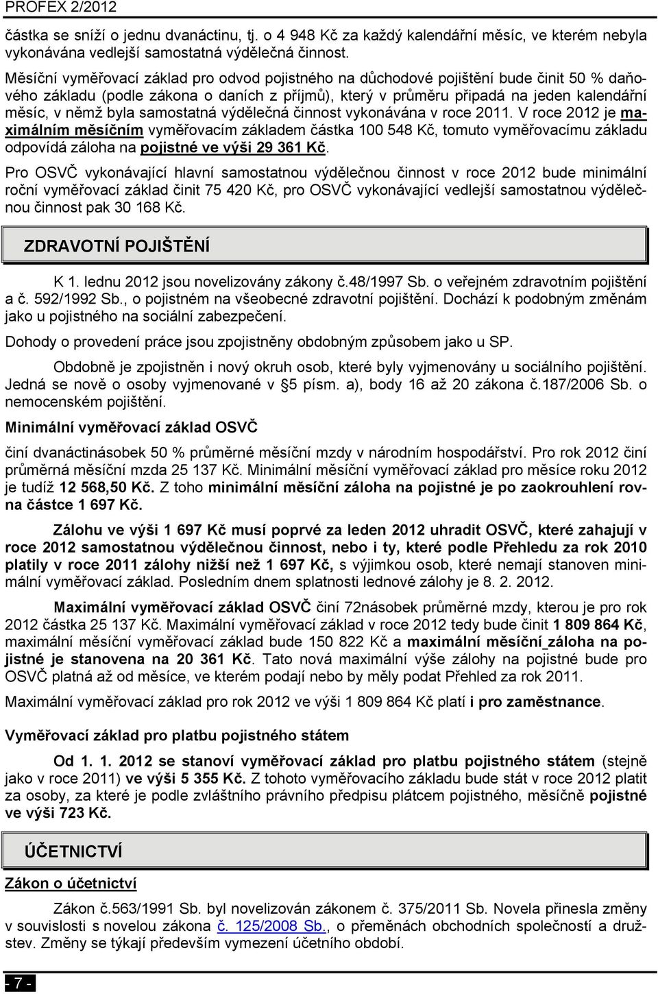 samostatná výdělečná činnost vykonávána v roce 2011.