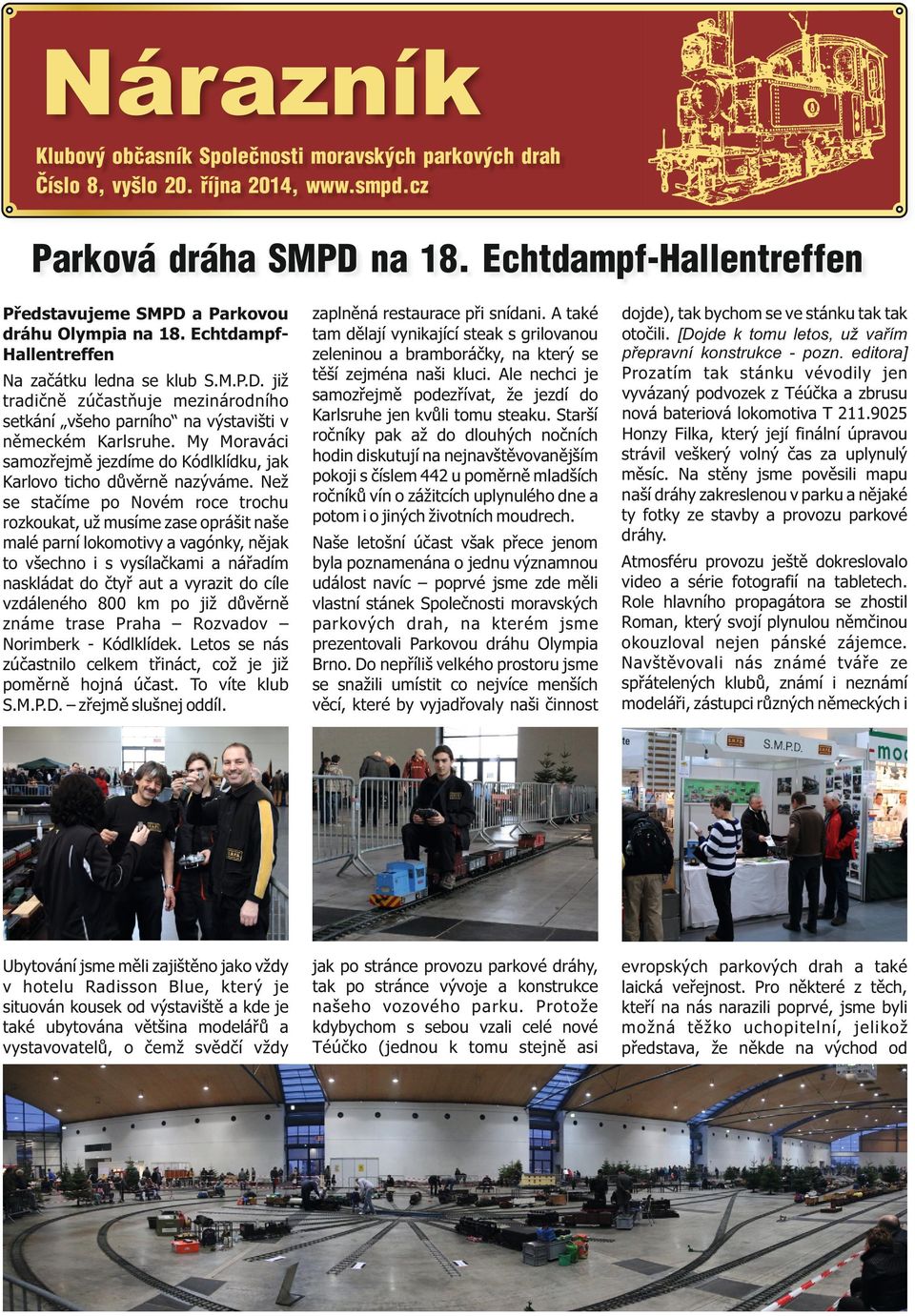 A také tam dělají vynikající steak s grilovanou zeleninou a bramboráčky, na který se těší zejména naši kluci. Ale nechci je samozřejmě podezřívat, že jezdí do Karlsruhe jen kvůli tomu steaku.