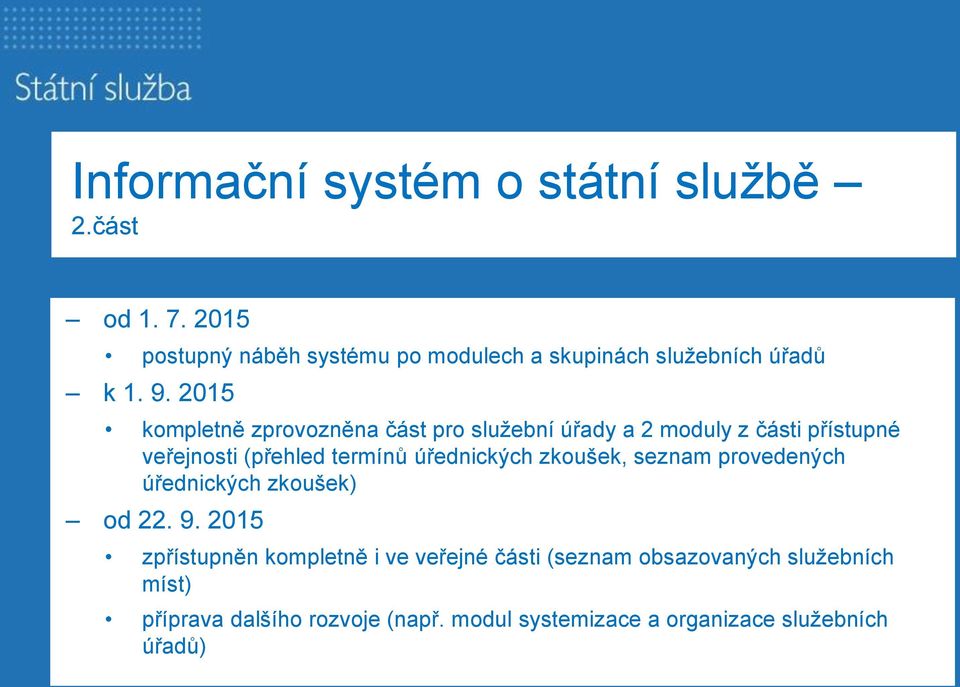 2015 kompletně zprovozněna část pro služební úřady a 2 moduly z části přístupné veřejnosti (přehled termínů