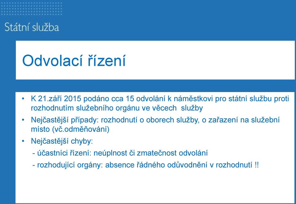 služebního orgánu ve věcech služby Nejčastější případy: rozhodnutí o oborech služby, o