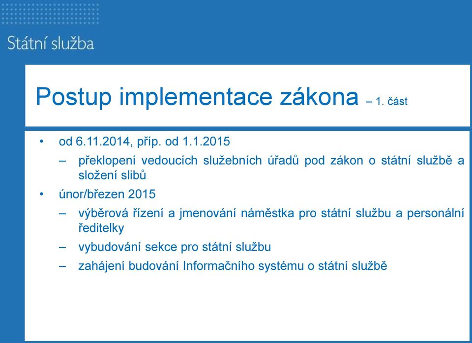 .2014, příp. od 1.1.2015 překlopení vedoucích služebních úřadů pod zákon o státní