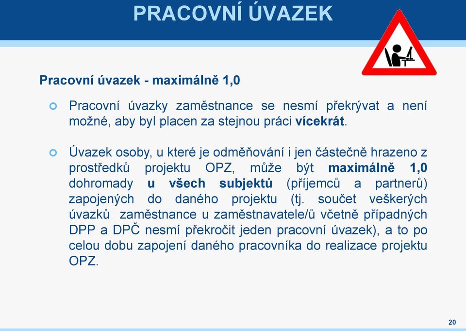 Úvazek osoby, u které je odměňování i jen částečně hrazeno z prostředků projektu OPZ, může být maximálně 1,0 dohromady u všech subjektů