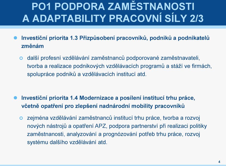 a stáží ve firmách, spolupráce podniků a vzdělávacích institucí atd. Investiční priorita 1.