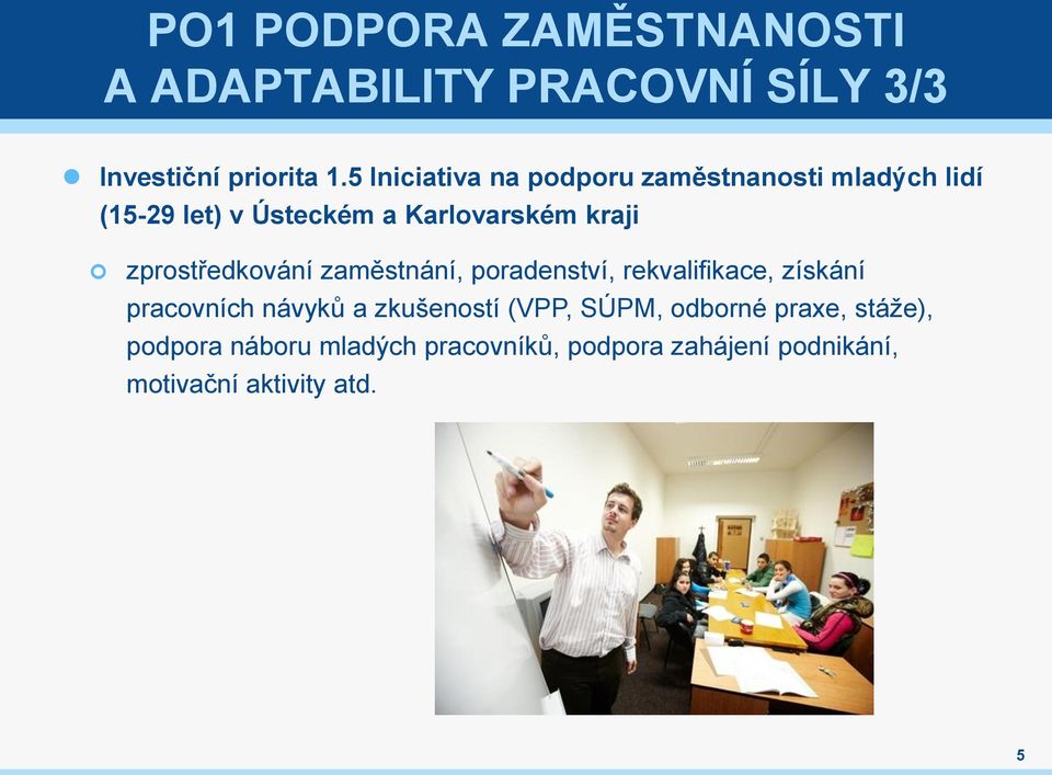 zprostředkování zaměstnání, poradenství, rekvalifikace, získání pracovních návyků a zkušeností