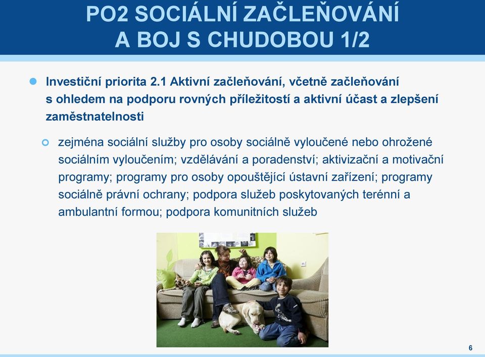 zejména sociální služby pro osoby sociálně vyloučené nebo ohrožené sociálním vyloučením; vzdělávání a poradenství; aktivizační a