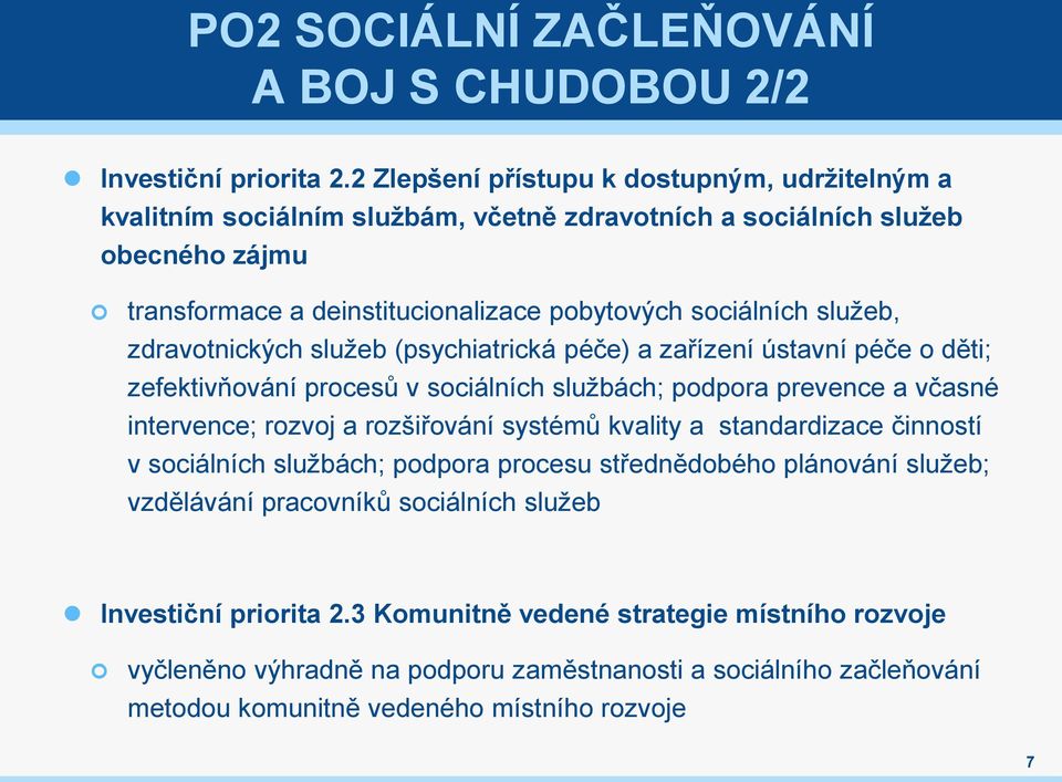 služeb, zdravotnických služeb (psychiatrická péče) a zařízení ústavní péče o děti; zefektivňování procesů v sociálních službách; podpora prevence a včasné intervence; rozvoj a rozšiřování