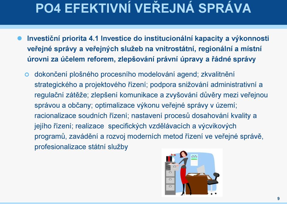 správy dokončení plošného procesního modelování agend; zkvalitnění strategického a projektového řízení; podpora snižování administrativní a regulační zátěže; zlepšení komunikace a